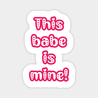 This Babe is Mine - Gifts for Her - Couple's Matching Valentine's T-shirts Magnet