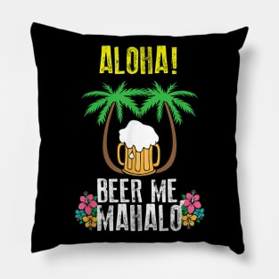 Aloha Beer Me Mahalo Shirt  Cute Trip To Hawaii Tee Gift Pillow