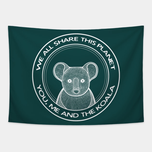 Koala - We All Share This Planet - meaningful animal design Tapestry by Green Paladin