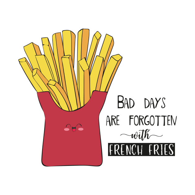 Bad days Are Forgotten With French Fries by Dreamy Panda Designs