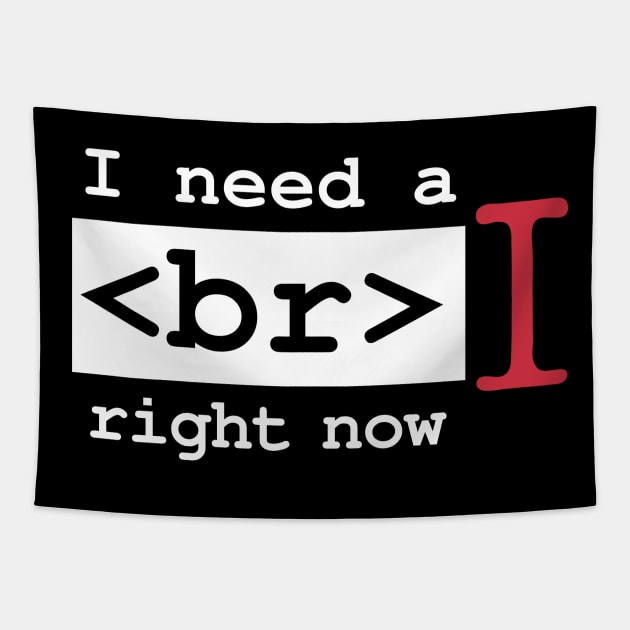 I Need a Break Right Now Exhausted Computer Geek Software Engineer Nerd Funny Programming Quote Tapestry by Mochabonk