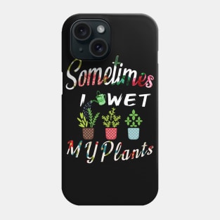 Sometimes I Wet My Plants t-shirt Flowers Style for Womens & mens Phone Case