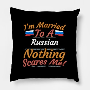 I'm Married To A Russian Nothing Scares Me - Gift for Russian From Russia Europe,Eastern Europe, Pillow