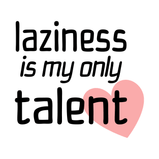 Laziness Is My Only Talent T-Shirt