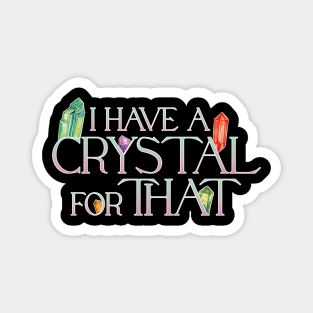 I Have A Crystal For That Crystal Healing Wiccan Whichy Magnet