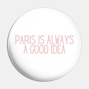 Paris is Always a Good Idea - Life Quotes Pin