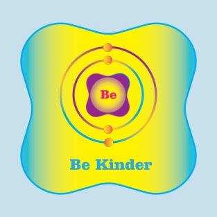 4 - Be - Beryllium: Be Kinder T-Shirt