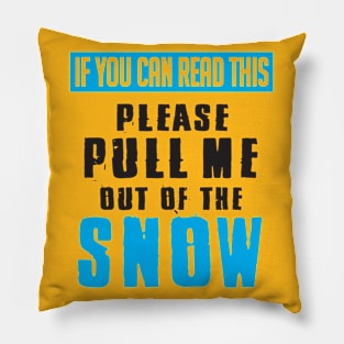 If you can read this pull me out of the snow Pillow