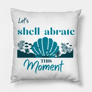 let's shell-abrate this moment Pillow