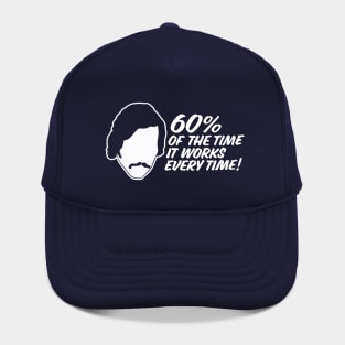60 Percent of The Time, It Works Every time - Anchorman Quote Hat