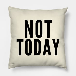 Not Today Pillow