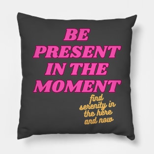 Be Present In The Moment Pillow