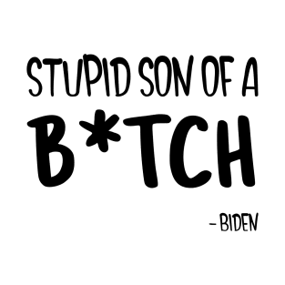 Biden SSOB What a Stupid Son of a B T-Shirt