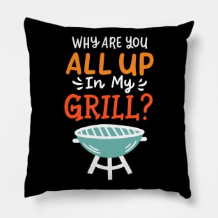 Why Are You All Up In My Grill BBQ Grillmaster Pillow