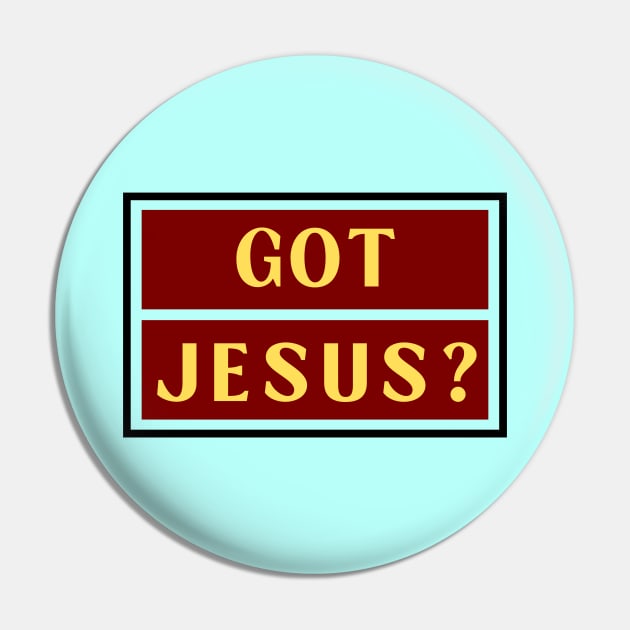 Got Jesus? | Christian Pin by All Things Gospel