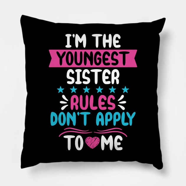I am The Youngest Sister Rules Don't Apply To Me Pillow by badrianovic