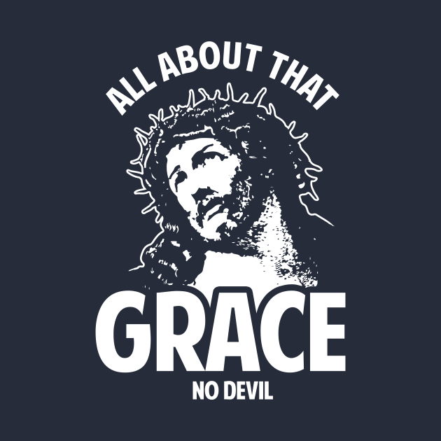 All About That Grace No Devil by dumbshirts