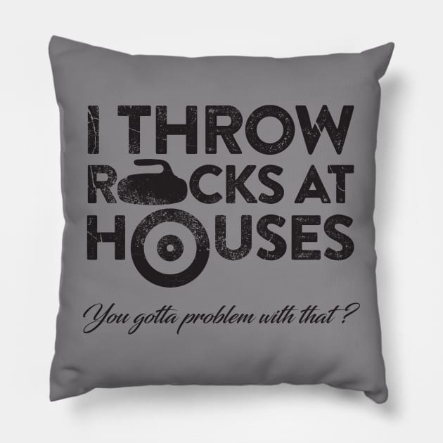 I Throw Rocks at Houses Pillow by JP