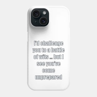 funny sassy sarcastic sarcasm saying phrase gift for men and women. I’d challenge you to a battle of wits but Phone Case