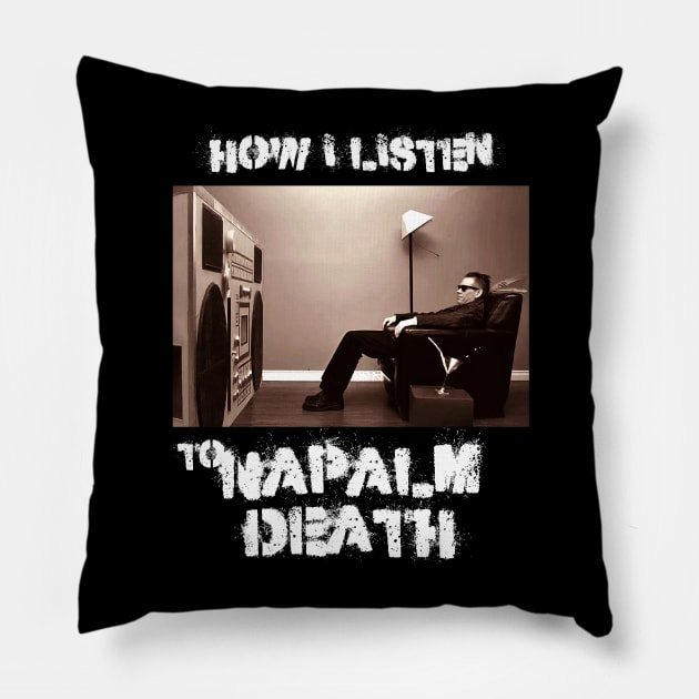 napalm how i listen Pillow by debaleng