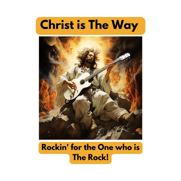 Christ is The way... Rockin' for the One who is The Rock by St01k@