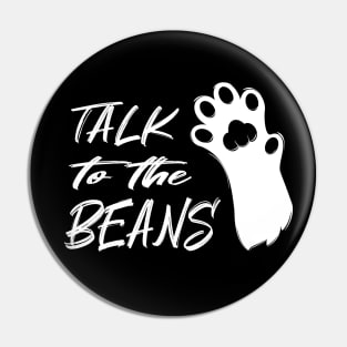 Talk to the Beans Pin