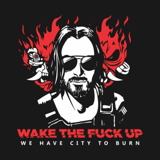 We Have City To burn T-Shirt