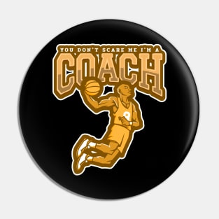 You Don't Scare Me I'm a Coach Pin