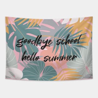 Goodbye School Hello Summer Funny Quote with Tropical Graphic illustration Tapestry