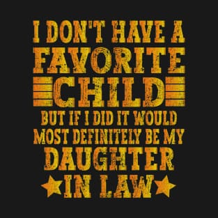 I Don'T Have A Favorite Child But If I Did It Would Most Definitely Be My Daughter In Law T-Shirt