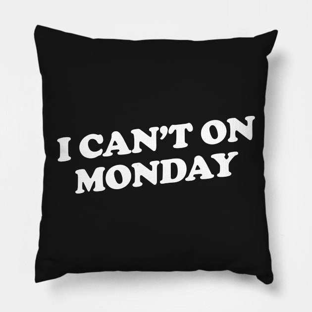 I Can't on Monday Pillow by slogantees