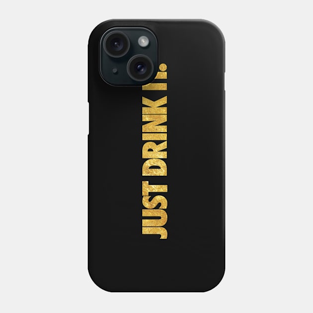 JUST DRINK IT - GOLD. Phone Case by RataGorrata