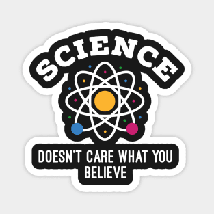 Science Doesn't Care What You Believe Magnet