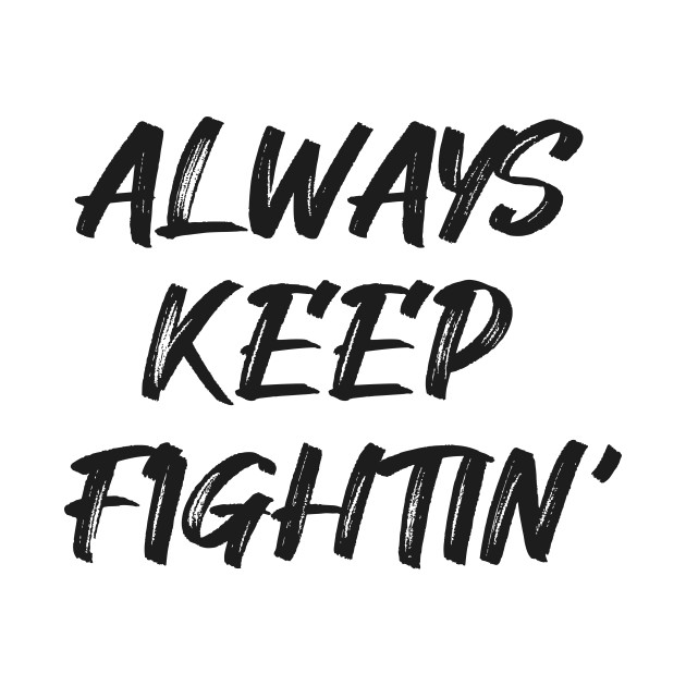 always keep fighting t shirt