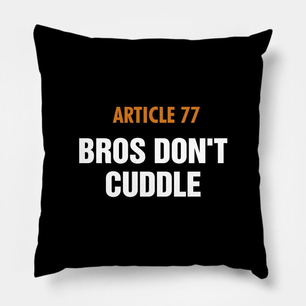 Article 77 Bros Don't Cuddle Pillow by rainoree