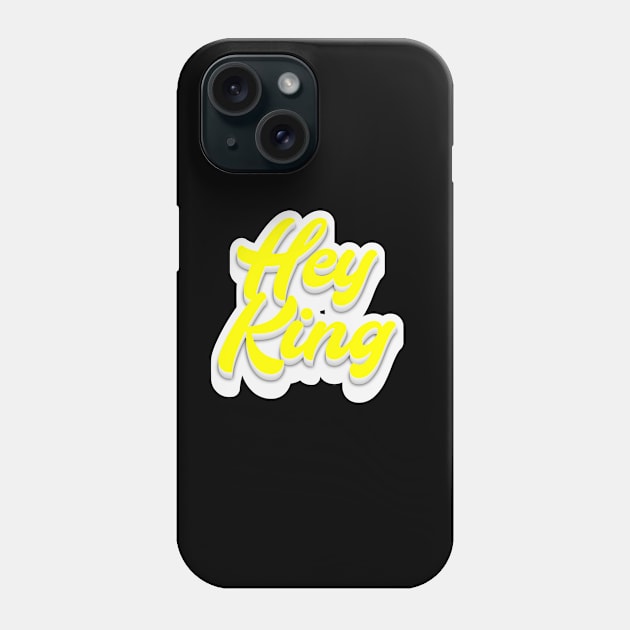 Hey King Phone Case by Fly Beyond