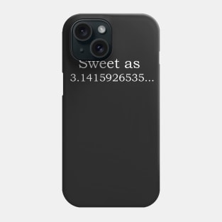 Sweet as 3.14159265... Phone Case