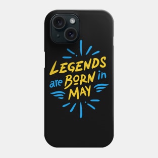 Legend are born in May Phone Case