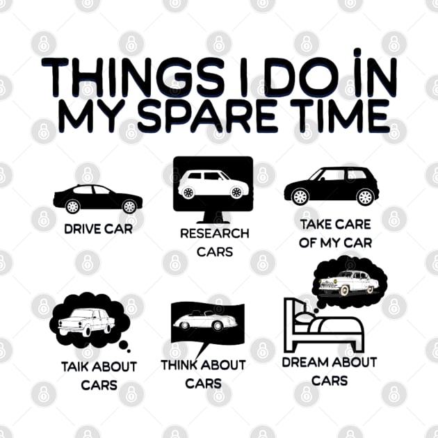 Things I Do in My Spare Time Car Lovers by Artistic Design