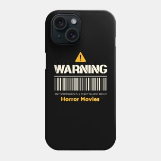 Warning may spontaneously start talking about watching horror movies Phone Case