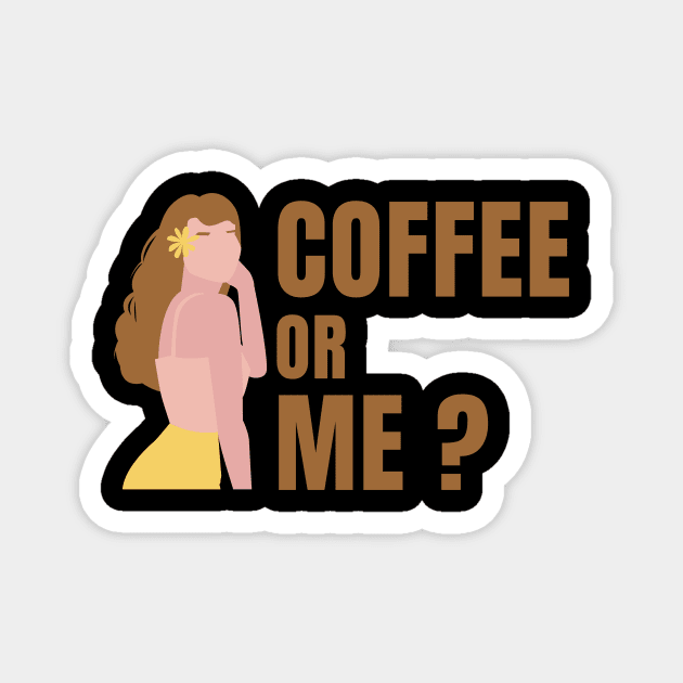 Coffee or Me ? Magnet by 30.Dec