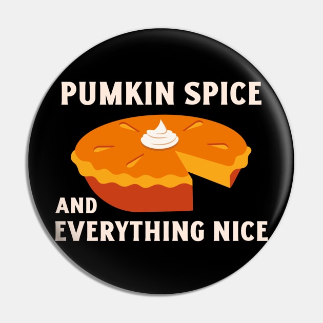 Pumpkin Spice and Everything Nice - Festive Fall Season Design To Show Your Love For Autumn Pin by Be Yourself Tees