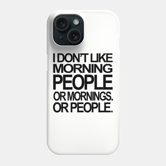 I DON'T LIKE MORNING PEOPLE Phone Case by Totallytees55