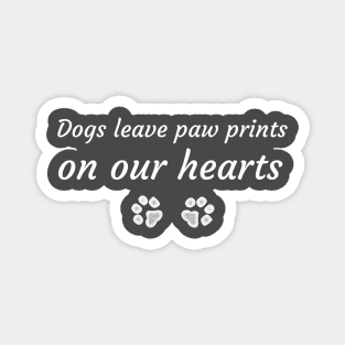 Dogs leave paw prints on our hearts Magnet