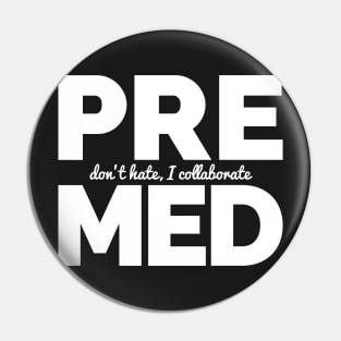 Premed - Don't Hate, I Collaborate Pin