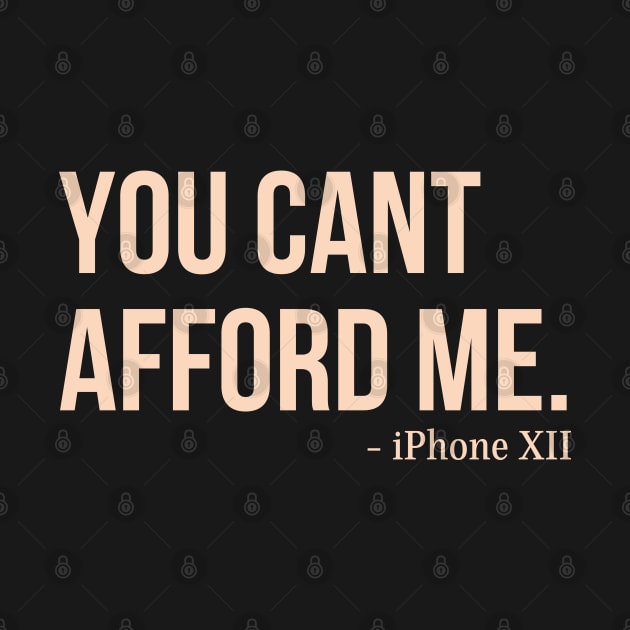 You Can't Afford Me - iPhone 12 by Merch4Days