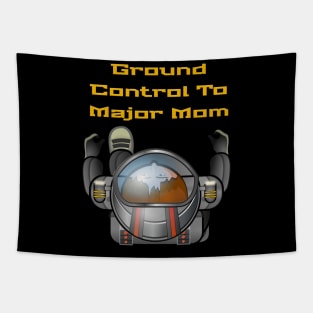 Ground Control To Major Mom, Space Mom, Woman Astronaut, boy t-shirts, Mom stickers Tapestry