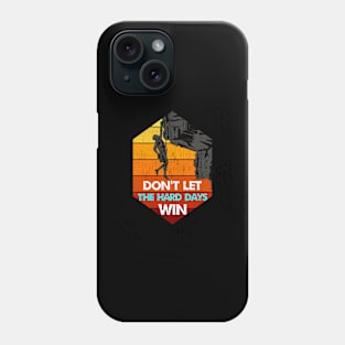 don't let the hard days win Phone Case