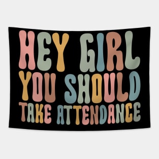 Hey Girl, You should take attendance Teacher Shirt with Funny Saying Teacher Gift Home School Teacher Shirt Tapestry