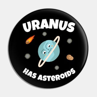 🪐 Uranus Has Asteroids, Funny Space Art Pin